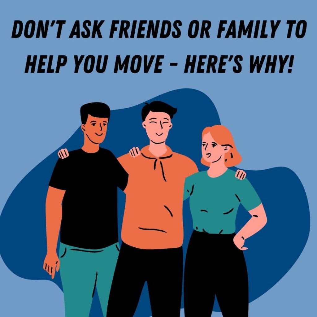 Don’t Ask Friends or Family to Help You Move – Here’s Why!