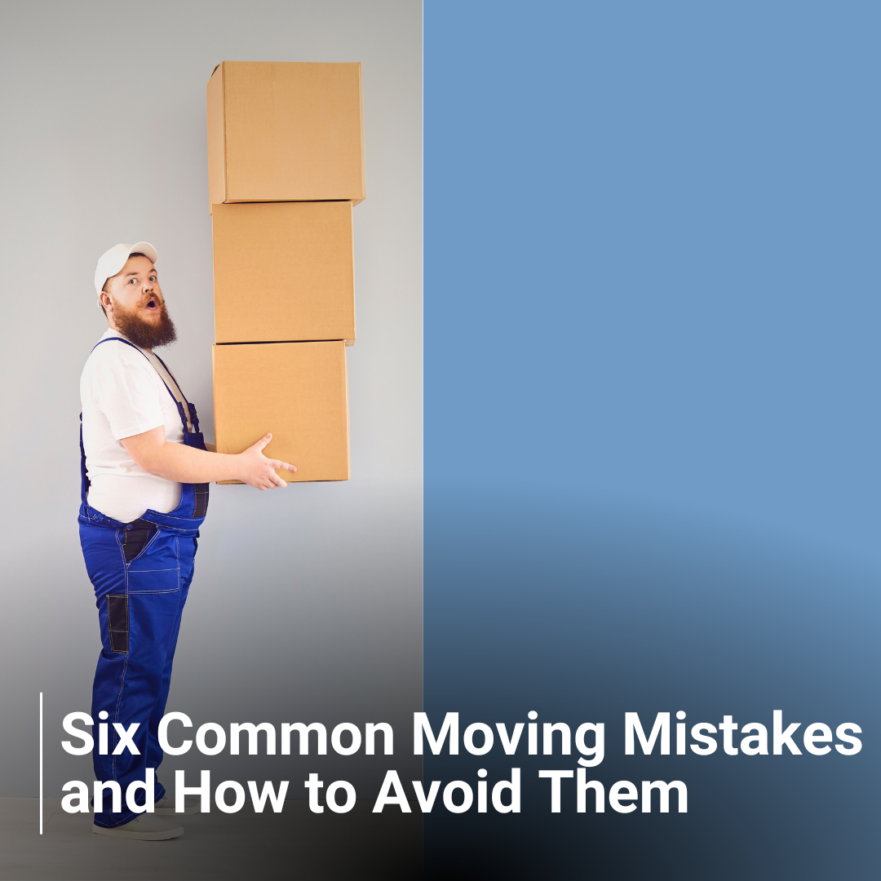 Six Common Moving Mistakes and How to Avoid Them