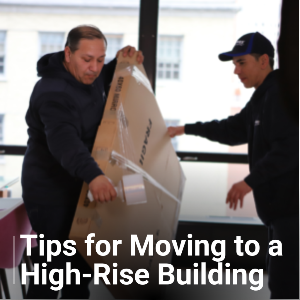 We have compiled a list of tips you can follow to make the move to a high-rise building an easier process